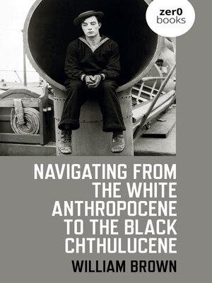 cover image of Navigating from the White Anthropocene to the Black Chthulucene